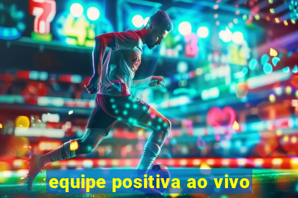 equipe positiva ao vivo